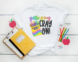 Getting My Cray On Shirt /